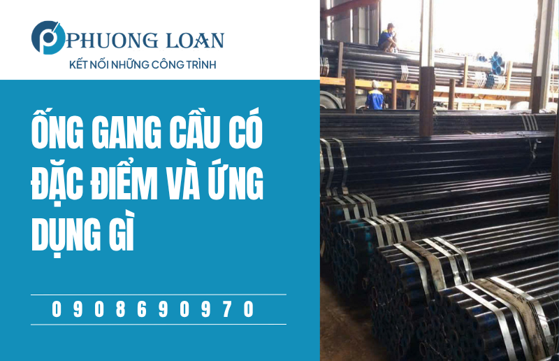 Ống Gang Cầu Có Đặc Điểm Và Ứng Dụng Gì