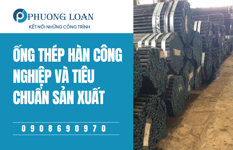 Ống Thép Hàn Công Nghiệp Và Tiêu Chuẩn Sản Xuất